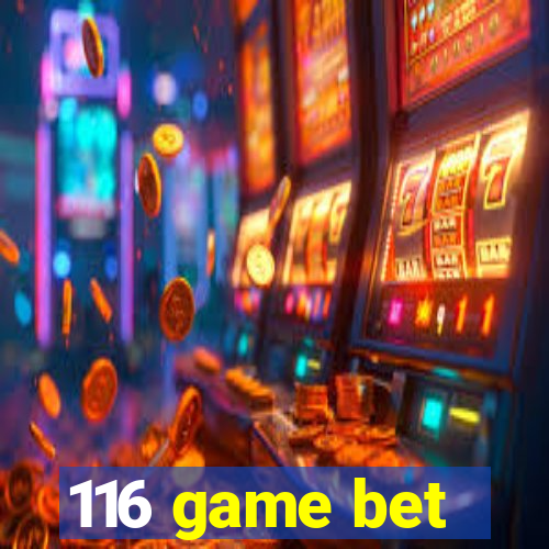 116 game bet